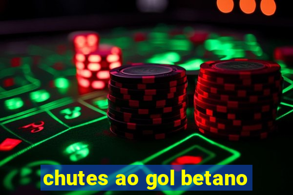 chutes ao gol betano